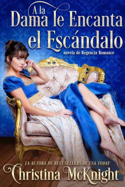 Cover of the book A la Dama le Encanta el Escándalo by Christina McKnight, La Loma Elite Publishing