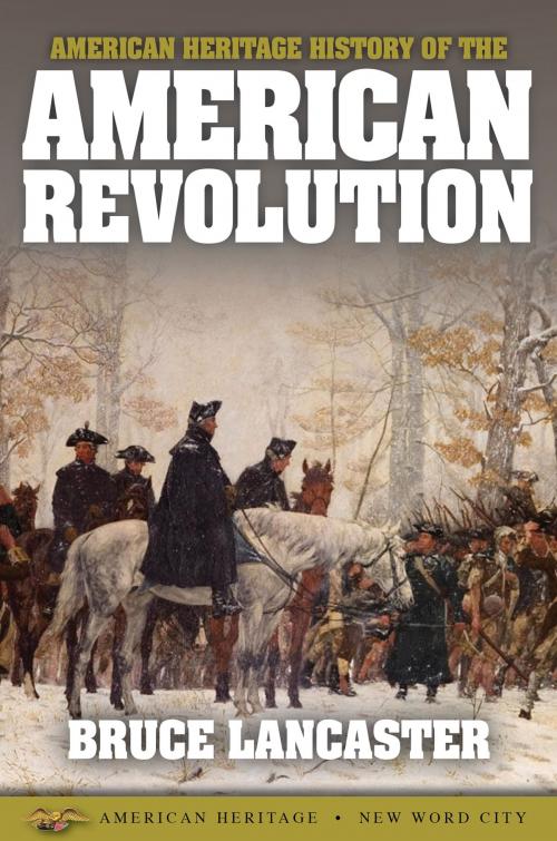 Cover of the book American Heritage History of the American Revolution by Bruce Lancaster, New Word City, Inc.