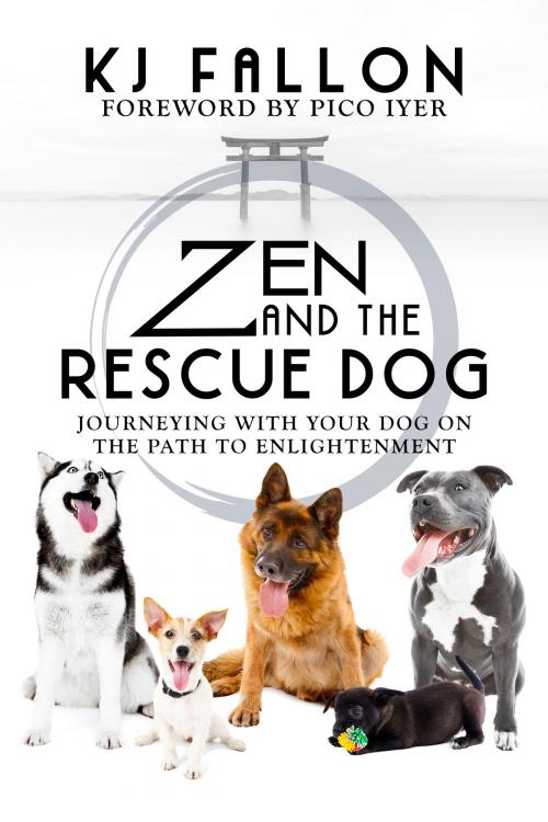 Cover of the book Zen and the Rescue Dog by KJ Fallon, Pico Iyer, Post Hill Press