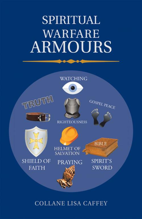 Cover of the book Spiritual Warfare Armours by Collane Lisa Caffey, AuthorHouse