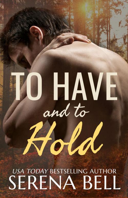 Cover of the book To Have and to Hold by Serena Bell, Jelsba Media Group