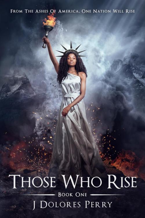 Cover of the book Those Who Rise by J Dolores Perry, Renegade Pen Press LLC