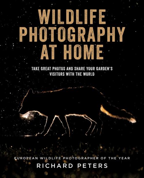 Cover of the book Wildlife Photography at Home by Richard Peters, Octopus Books