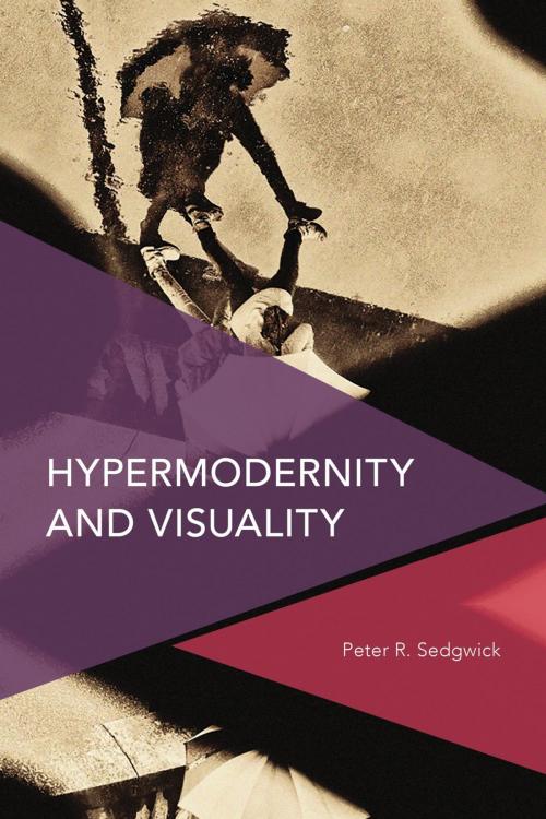 Cover of the book Hypermodernity and Visuality by Peter R. Sedgwick, Rowman & Littlefield International