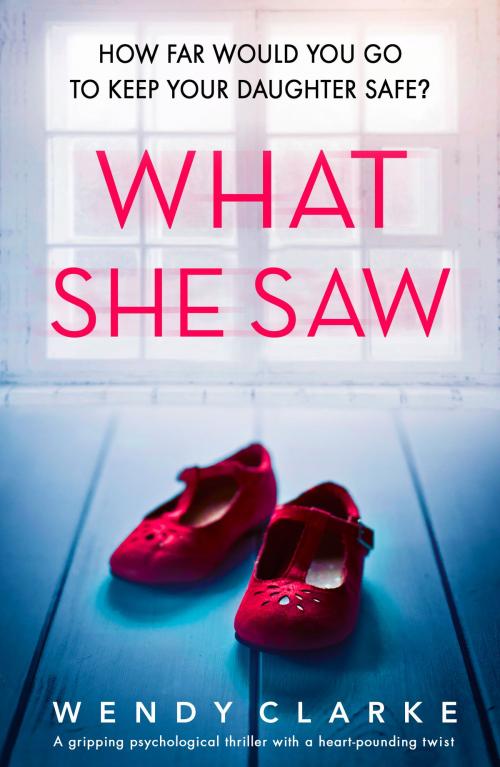 Cover of the book What She Saw by Wendy Clarke, Bookouture