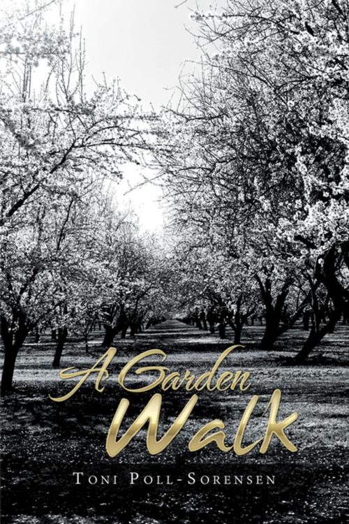 Cover of the book A Garden Walk by Toni Poll-Sorensen, Xlibris US