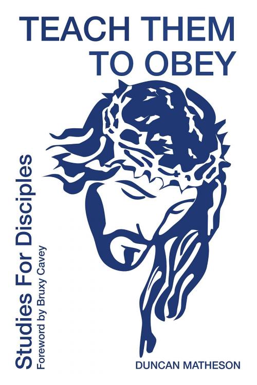 Cover of the book Teach Them To Obey - Studies for Disciples by Duncan Matheson, TTTO Limited
