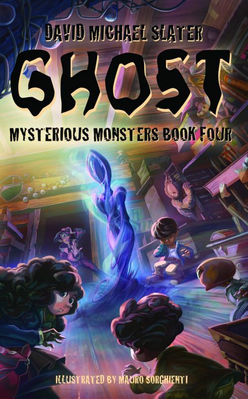 Cover of the book Ghost: Mysterious Monsters (Book four) by David Michael Slater, Mauro Sorghienti, Incorgnito Publishing Press