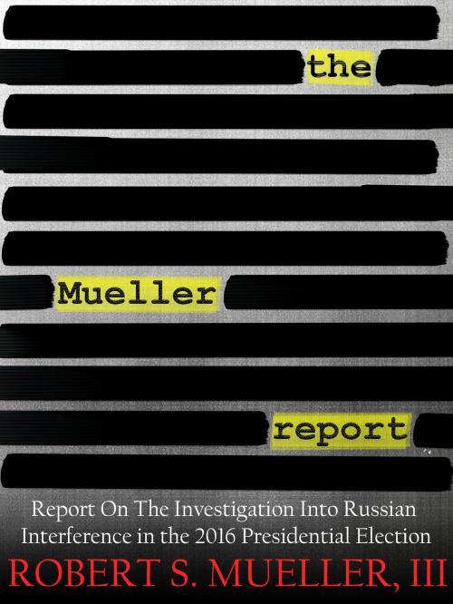 Cover of the book The Mueller Report - Redacted Report On The Investigation Into Russian Interference In The 2016 Presidential Election by Special Counsel Robert S. Mueller, III, Kobo Originals