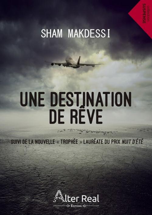 Cover of the book Une destination de rêve by Sham Makdessi, Éditions Alter Real