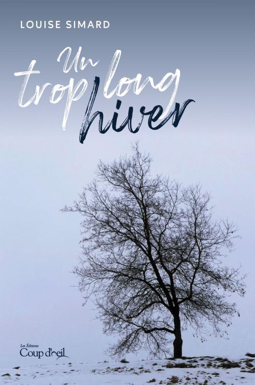 Cover of the book Un trop long hiver by Louise Simard, Les Éditions Coup d'oeil