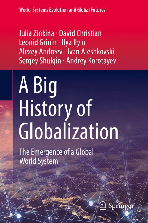 Cover of the book A Big History of Globalization by Julia Zinkina, David Christian, Leonid Grinin, Ilya Ilyin, Alexey Andreev, Ivan Aleshkovski, Sergey Shulgin, Andrey Korotayev, Springer International Publishing