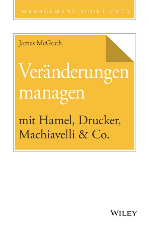 Cover of the book Veränderungen managen mit Hamel, Drucker, Machiavelli & Co. by James McGrath, Wiley