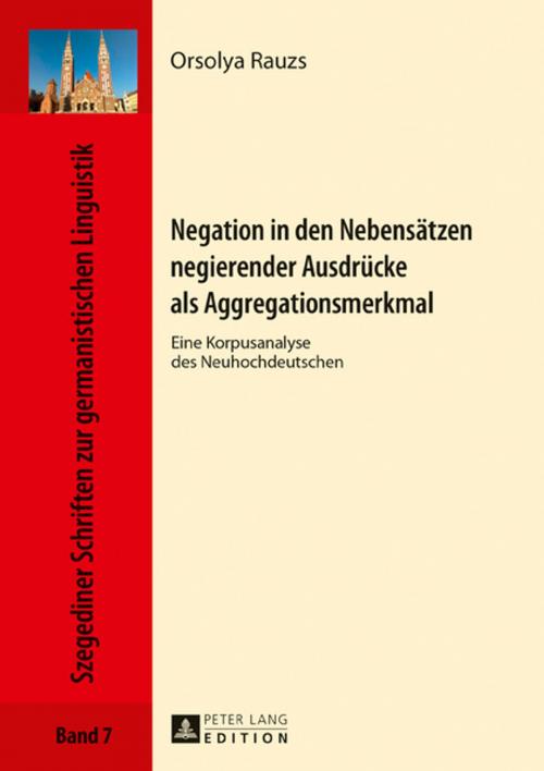 Cover of the book Negation in den Nebensaetzen negierender Ausdruecke als Aggregationsmerkmal by Orsolya Rauzs, Peter Lang