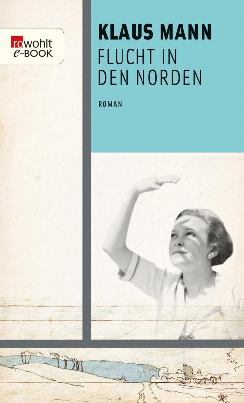 Cover of the book Flucht in den Norden by Klaus Mann, Uwe Naumann, Rowohlt E-Book