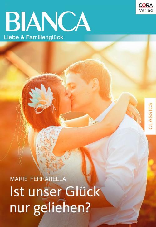 Cover of the book Ist unser Glück nur geliehen? by Marie Ferrarella, CORA Verlag