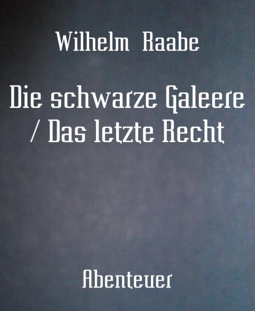 Cover of the book Die schwarze Galeere / Das letzte Recht by Wilhelm Raabe, BookRix