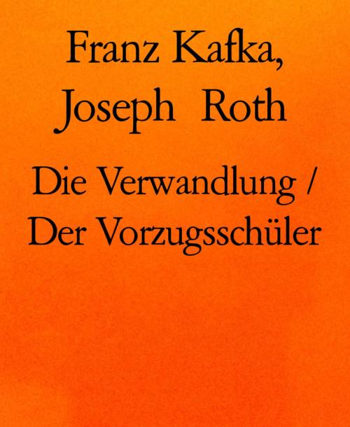 Cover of the book Die Verwandlung / Der Vorzugsschüler by Franz Kafka, Joseph Roth, BookRix