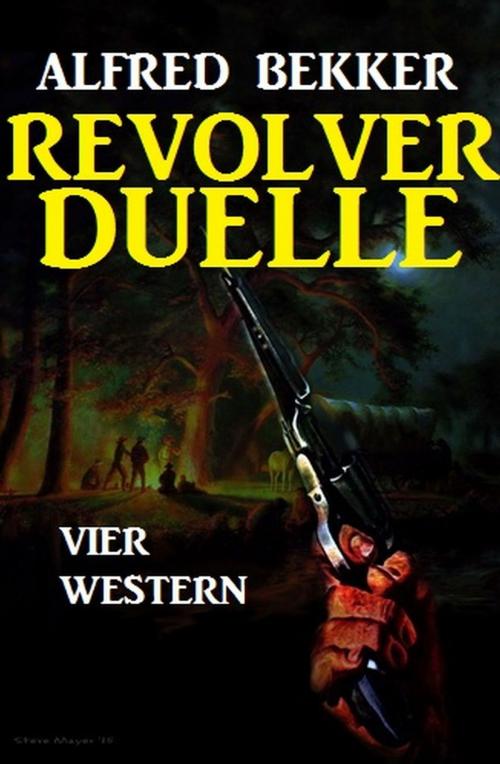 Cover of the book Revolver-Duelle: Vier Western by Alfred Bekker, Uksak E-Books