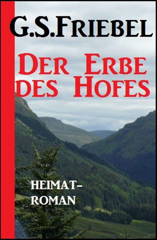 Cover of the book Der Erbe des Hofes by G. S. Friebel, Uksak E-Books