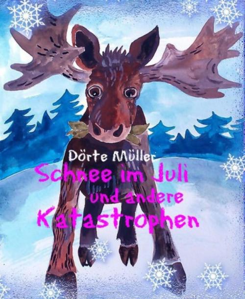 Cover of the book Schnee im Juli und andere Katastrophen by Dörte Müller, BookRix