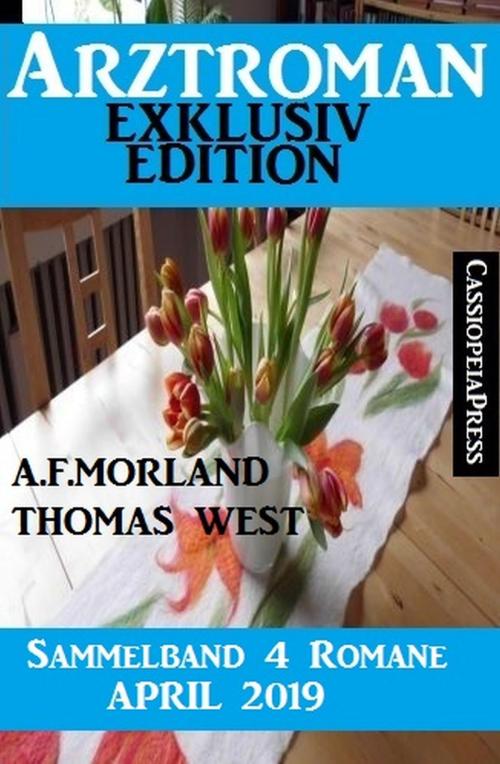 Cover of the book Arztroman Sammelband 4 Romane April 2019 by A. F. Morland, Thomas West, Alfredbooks