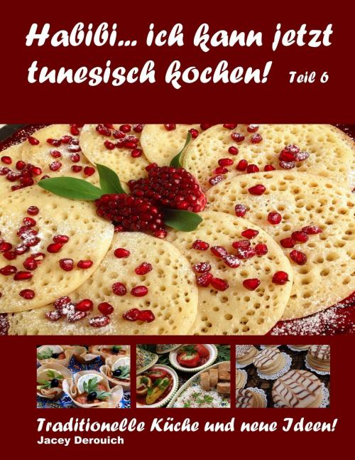 Cover of the book Habibi... ich kann jetzt tunesisch kochen! Teil 6 by Jacey Derouich, Books on Demand