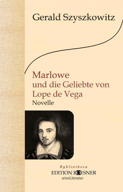 Cover of the book Marlowe und die Geliebte von Lope de Vega: Roman by Gerald Szyszkowitz, Edition Roesner