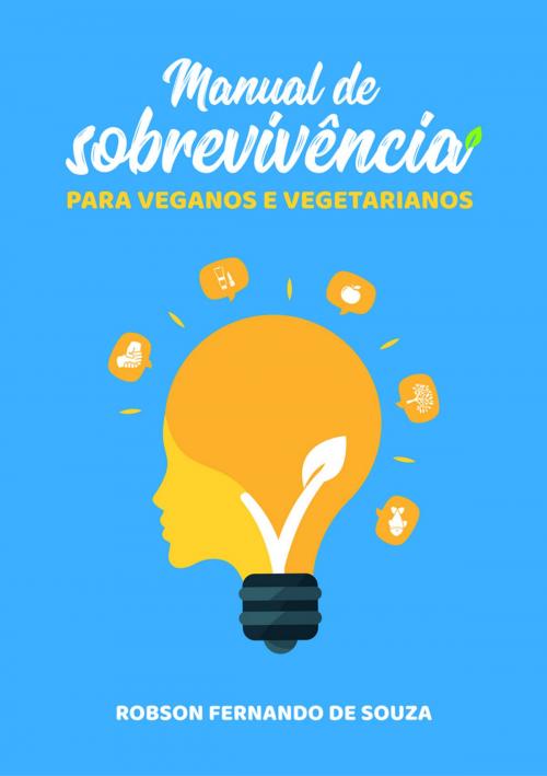 Cover of the book Manual de sobrevivência para veganos e vegetarianos by Robson Fernando de Souza, Robson Fernando de Souza