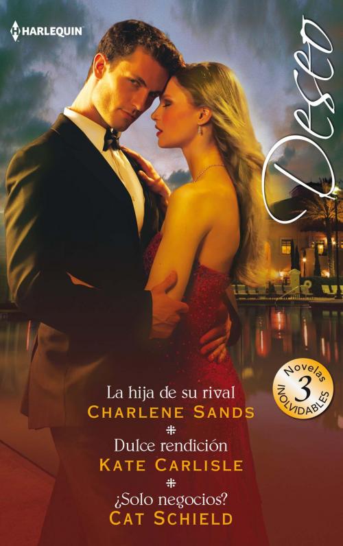 Cover of the book La hija de su rival - Dulce rendición - ¿Solo negocios? by Charlene Sands, Kate Carlisle, Cat Schield, Harlequin, una división de HarperCollins Ibérica, S.A.