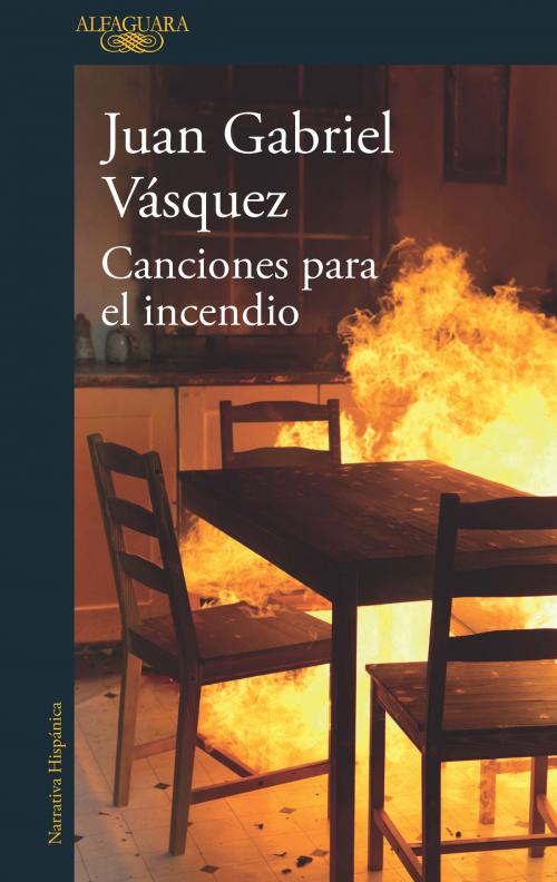 Cover of the book Canciones para el incendio by Juan Gabriel Vásquez, Penguin Random House Grupo Editorial España