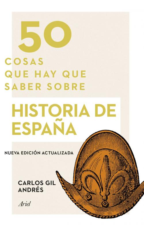 Cover of the book 50 cosas que hay que saber sobre historia de España by Carlos Gil Andrés, Grupo Planeta