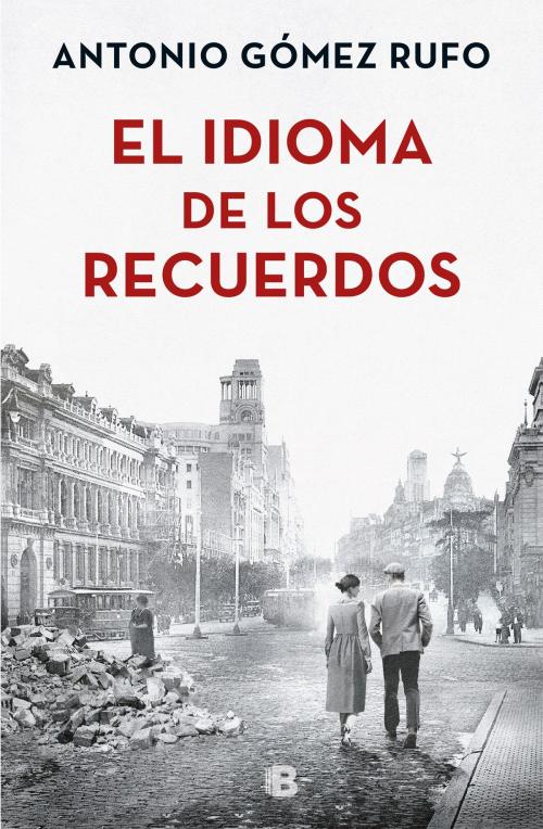 Cover of the book El idioma de los recuerdos by Antonio Gómez Rufo, Penguin Random House Grupo Editorial España