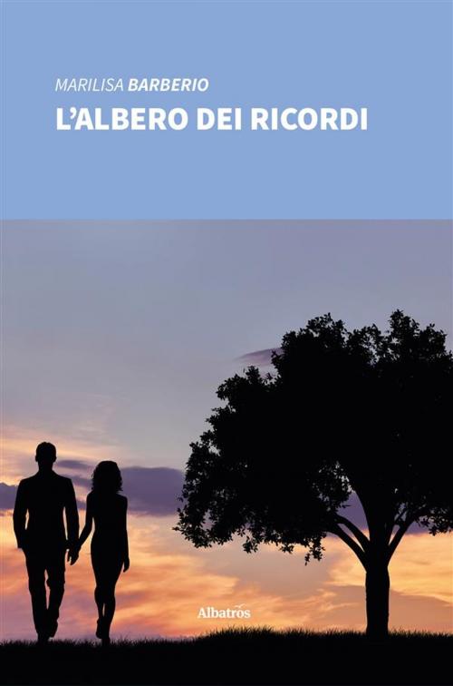 Cover of the book L’albero dei ricordi by Marilisa Barberio, Gruppo Albatros Il Filo