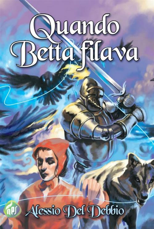 Cover of the book Quando Betta filava by Alessio Del Debbio, NPS Edizioni