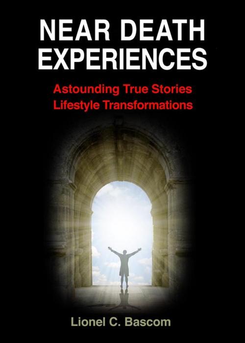 Cover of the book Near Death Experiences: Astonishing, True Stories, Lifestyle Transformations by Lionel C. Bascom, Harvard Square Publishing Partners