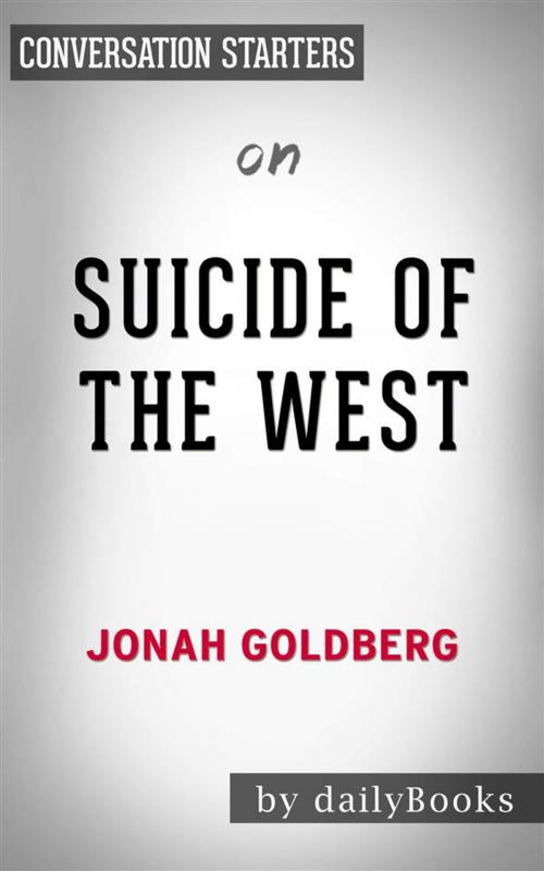 Cover of the book Suicide of the West: by Jonah Goldberg | Conversation Starters by dailyBooks, Daily Books