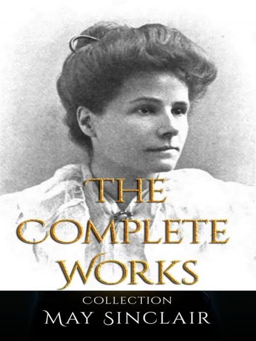 Cover of the book May Sinclair: The Complete Works by May Sinclair, JustinH