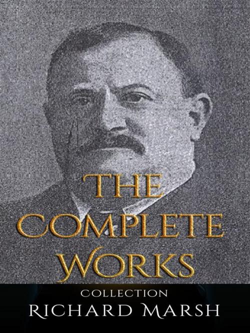 Cover of the book Richard Marsh: The Complete Works by Richard Marsh, JustinH