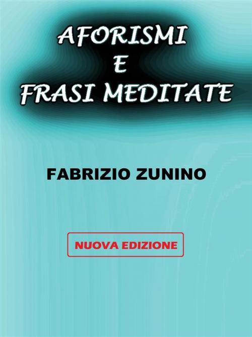 Cover of the book Aforismi e frasi meditate by Fabrizio Zunino, Fabrizio Zunino