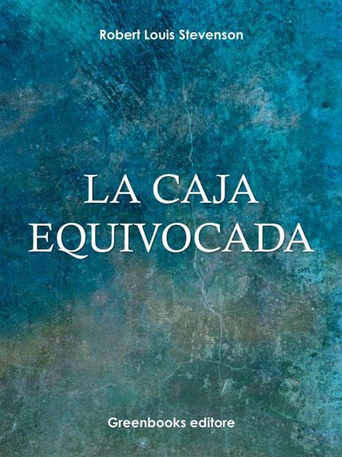 Cover of the book La caja equivocada by Robert Louis Stevenson, Greenbooks Editore