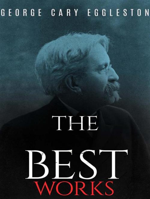 Cover of the book George Cary Eggleston: The Best Works by George Cary Eggleston, JustinH