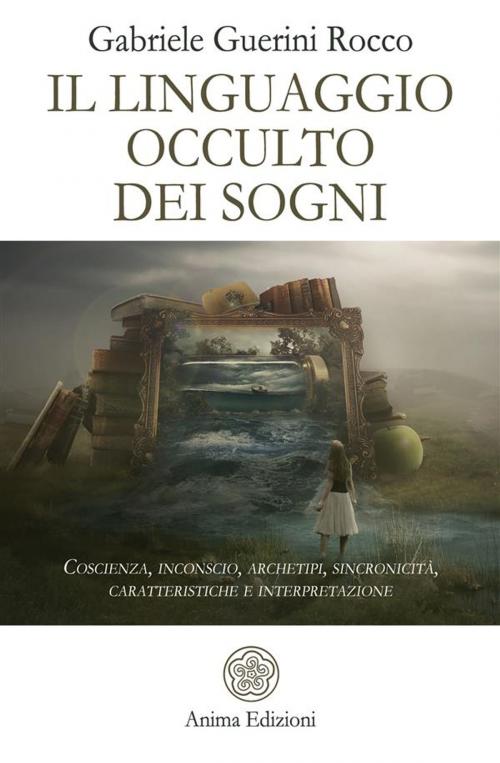 Cover of the book Il linguaggio occulto dei sogni by Gabriele Guerini Rocco, Anima Edizioni