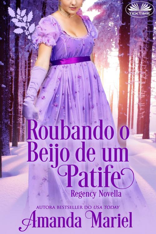 Cover of the book Roubando O Beijo De Um Patife by Amanda  Mariel, Tektime