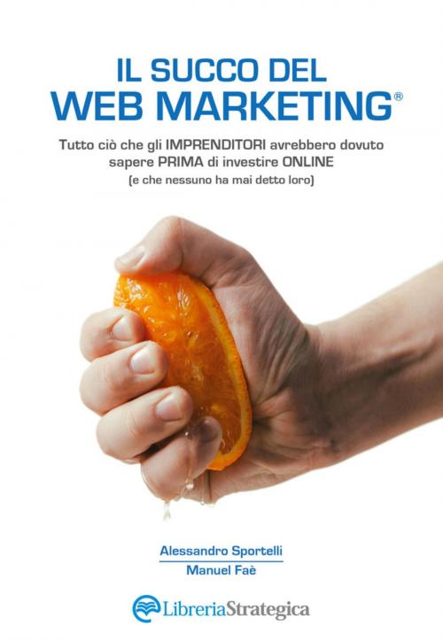 Cover of the book Il Succo del Web Marketing by Alessandro Sportelli, Il Giardino dei Libri