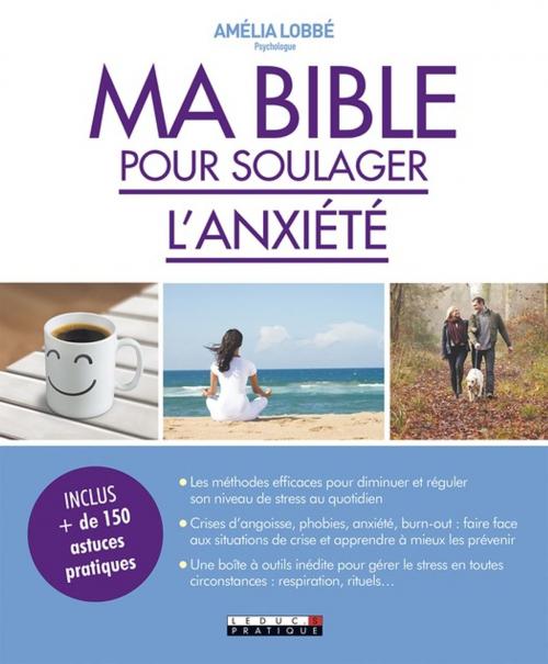 Cover of the book Ma bible pour soulager l'anxiété by Amélia Lobbé, Éditions Leduc.s