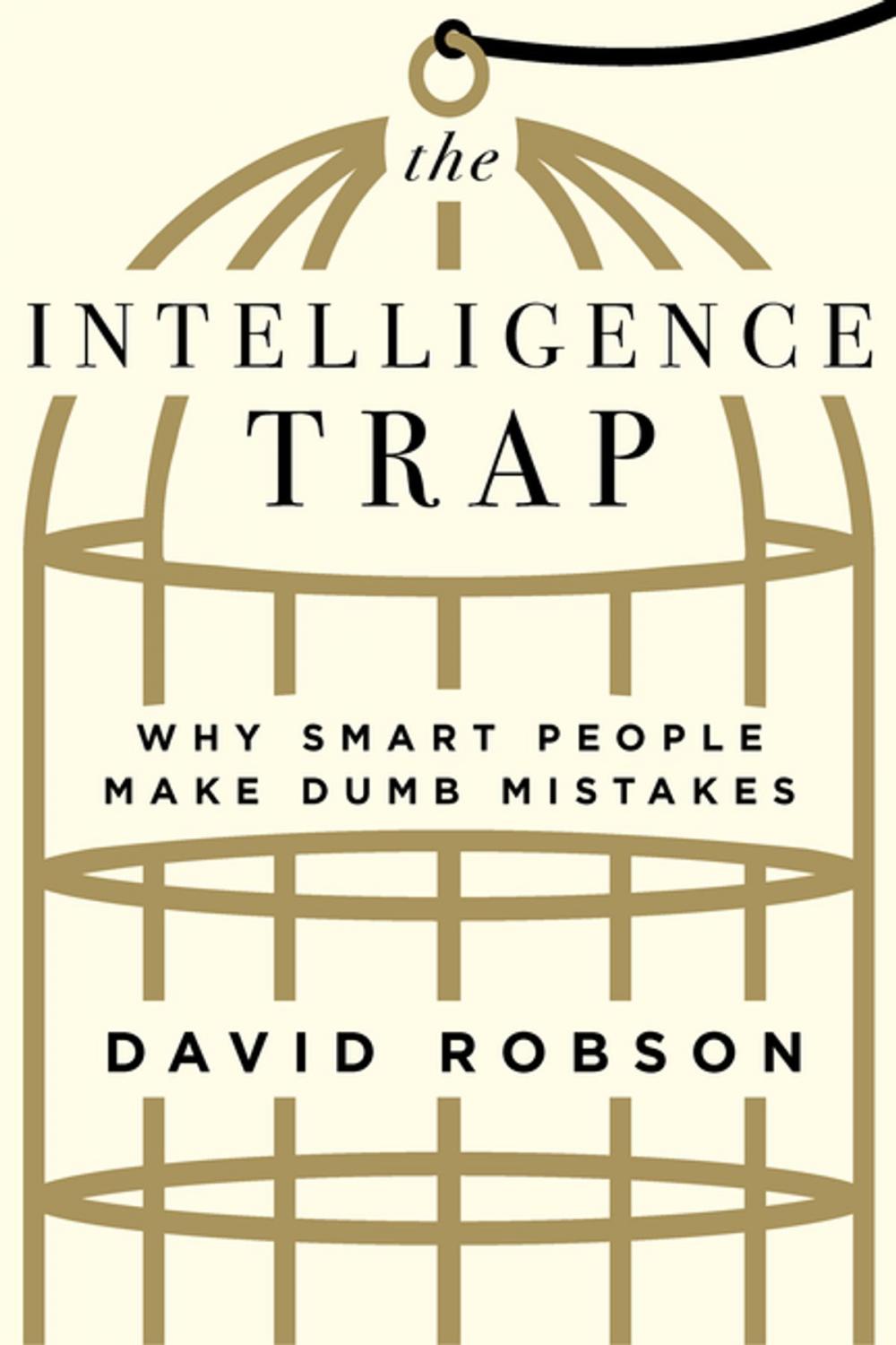 Big bigCover of The Intelligence Trap: Why Smart People Make Dumb Mistakes