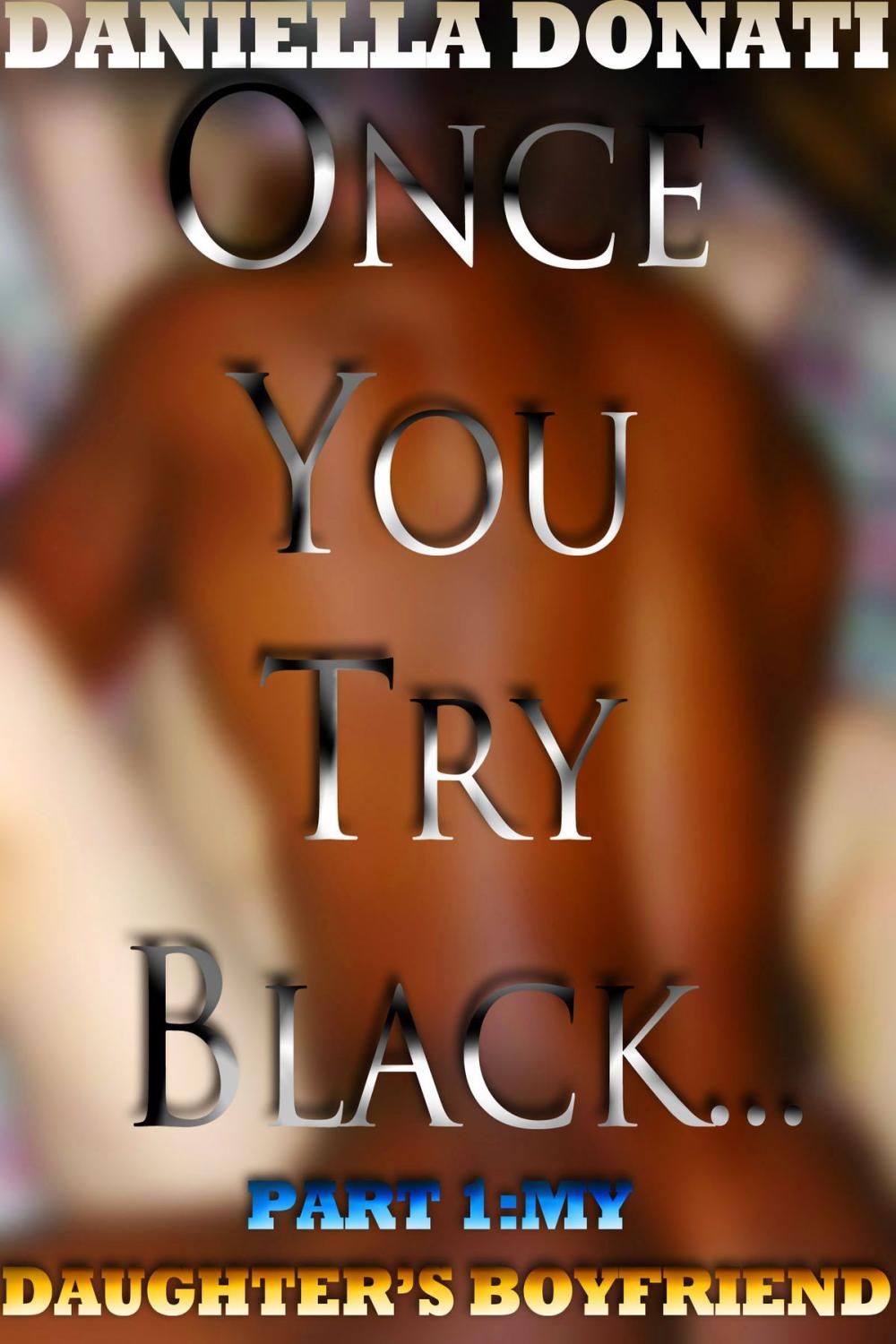 Big bigCover of Once You Try Black: Part One: My Daughter's Boyfriend