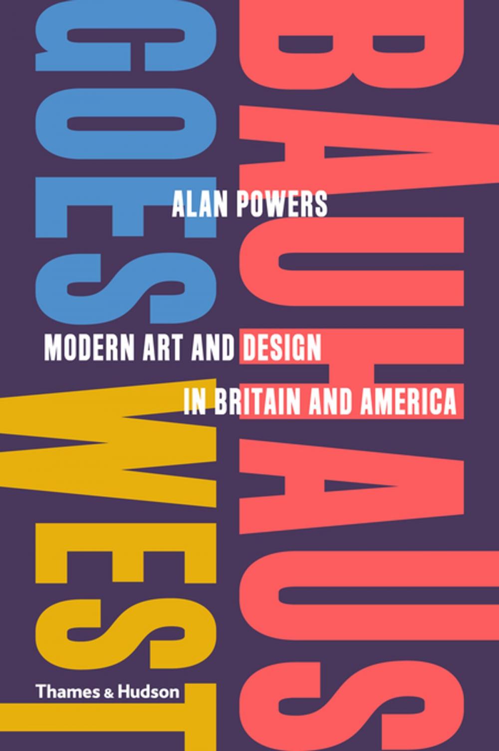 Big bigCover of Bauhaus Goes West: Modern Art and Design in Britain and America