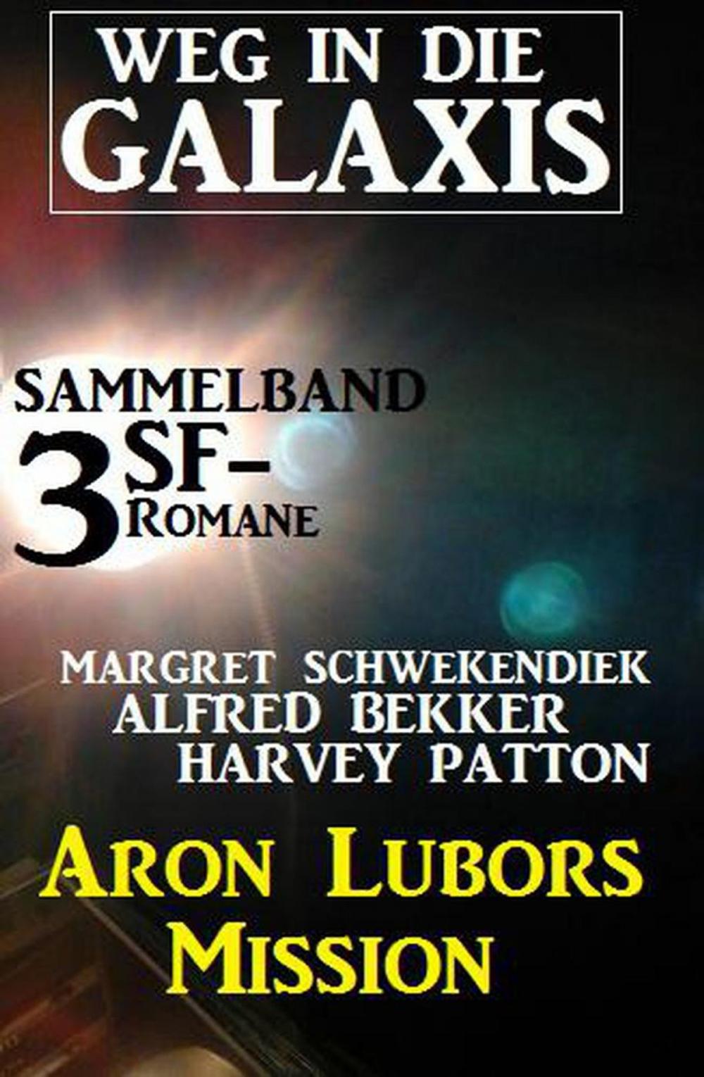 Big bigCover of Weg in die Galaxis Sammelband 3 SF-Romane: Aron Lubors Mission